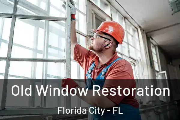 Old Window Restoration Florida City - FL
